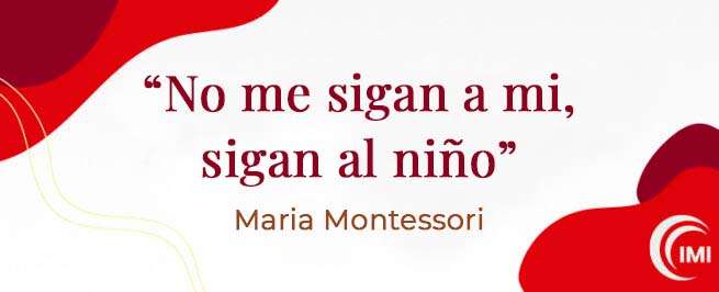 frase montessori sobre seguir al niño: no me sigan a mi, sigan al niño